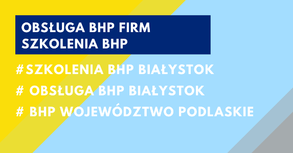 Szkolenia BHP Białystok oraz obsługa BHP firm w Białymstoku